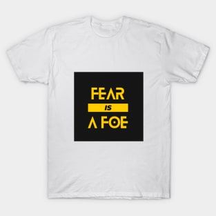 Fear is a foe T-Shirt